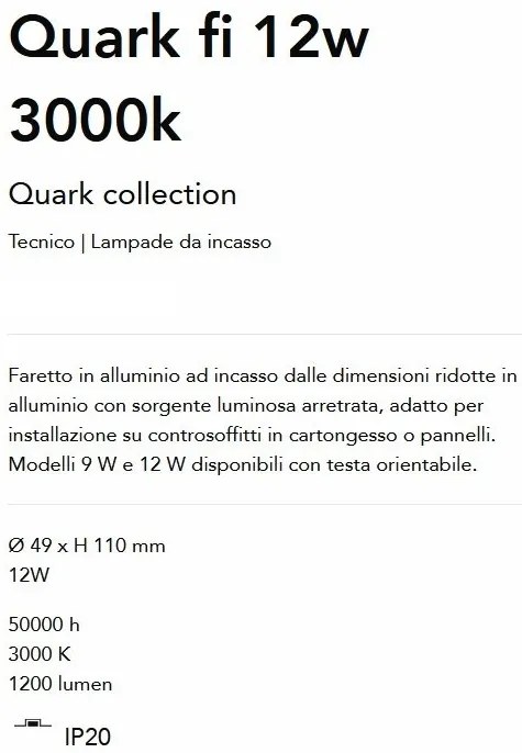 Mini Spot LED incastrabil Quark fi 12w 3000k, Alb