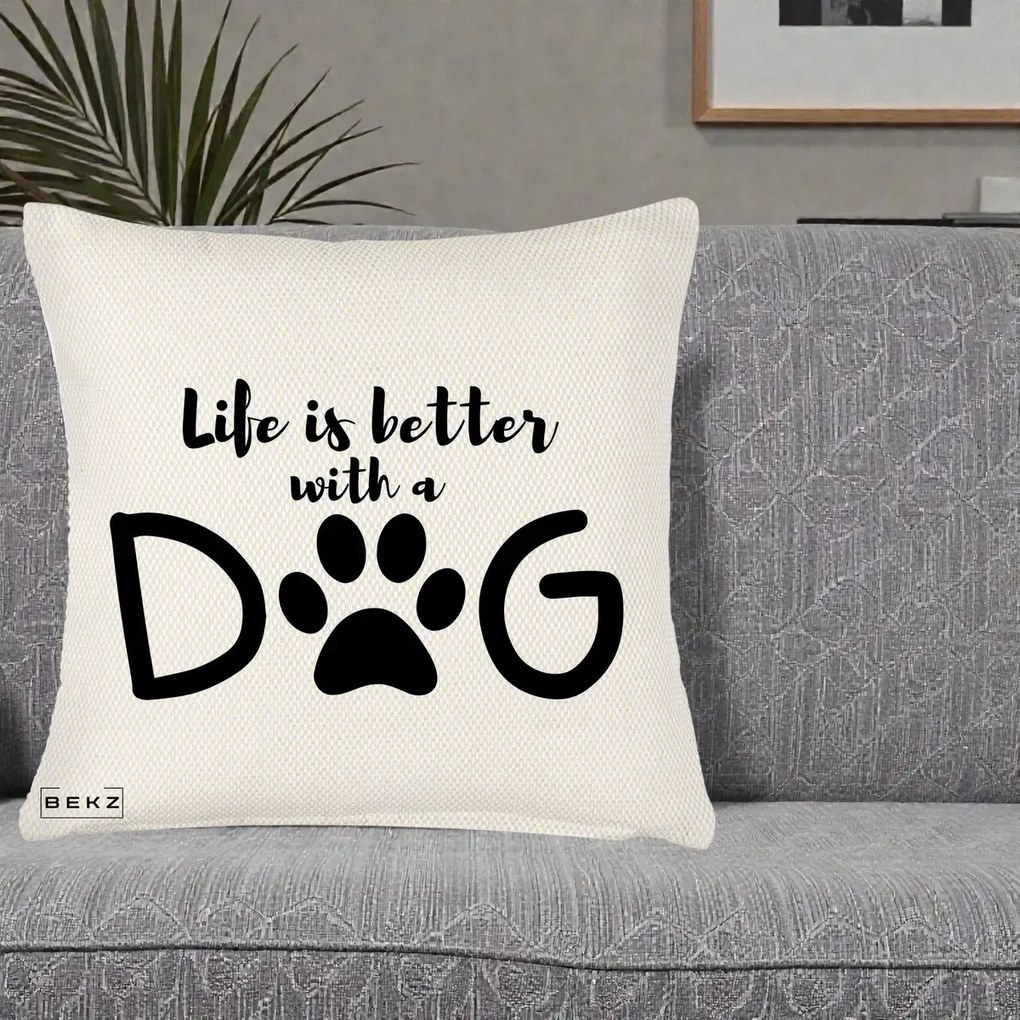 Perna Personalizata Life is Better with a Dog, 40x40 cm, Crem Reliefat, Husa Detasabila, Perna Inclusa, BEKZ®
