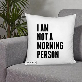 Perna Decorativa I Am Not a Morning Person, 40x40 cm, Alb Pufos, Husa Detasabila, Perna Inclusa, BEKZ®