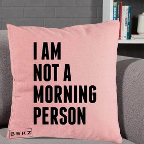 Perna Decorativa I Am Not a Morning Person, 40x40 cm, Roz, Husa Detasabila, Perna Inclusa, BEKZ®