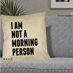 Perna Decorativa I Am Not a Morning Person, 40x40 cm, Crem, Husa Detasabila, Perna Inclusa, BEKZ®
