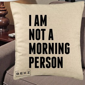 Perna Decorativa I Am Not a Morning Person, 40x40 cm, Bej, Husa Detasabila, Perna Inclusa, BEKZ®