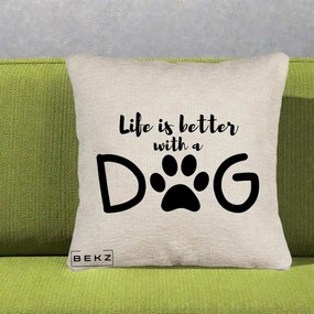 Perna Personalizata Life is Better with a Dog, 40x40 cm, Bej Canapea, Husa Detasabila, Perna Inclusa, BEKZ®