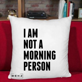 Perna Decorativa I Am Not a Morning Person, 40x40 cm, Alb Pufos, Husa Detasabila, Perna Inclusa, BEKZ®