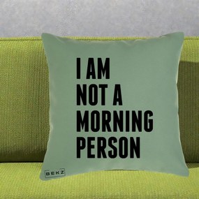 Perna Decorativa I Am Not a Morning Person, 40x40 cm, Verde, Husa Detasabila, Perna Inclusa, BEKZ®