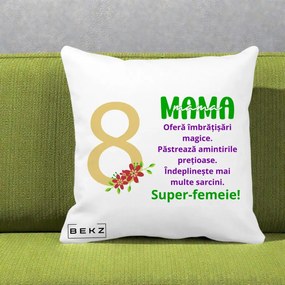 Cadou pentru Mama - Perna Personalizata Mama Super-Femeie cu Cifra 8 si Flori 8 Martie, 40x40 cm, Alba Mata, Husa Detasabila, Perna Inclusa, BEKZ®
