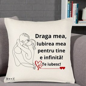 Cadou pentru Iubita - Perna Personalizata Draga Mea Iubirea Mea pentru Tine e Infinita Te Iubesc, 40x40 cm, Crem Reliefat, Husa Detasabila, Perna Inclusa, BEKZ®