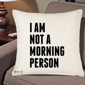 Perna Decorativa I Am Not a Morning Person, 40x40 cm, Crem Reliefat, Husa Detasabila, Perna Inclusa, BEKZ®
