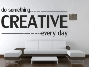 Autocolant de perete DO SOMETHING CREATIVE EVERY DAY 60 x 120 cm