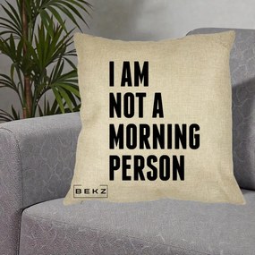 Perna Decorativa I Am Not a Morning Person, 40x40 cm, Crem, Husa Detasabila, Perna Inclusa, BEKZ®