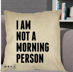 Perna Decorativa I Am Not a Morning Person, 40x40 cm, Crem, Husa Detasabila, Perna Inclusa, BEKZ®