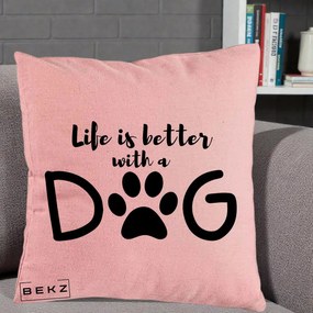 Perna Personalizata Life is Better with a Dog, 40x40 cm, Roz, Husa Detasabila, Perna Inclusa, BEKZ®