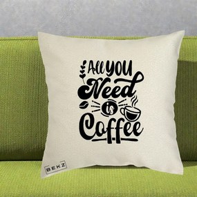 Perna Personalizata All You Need Is Coffee, 40x40 cm, Ecru, Husa Detasabila, Perna Inclusa, BEKZ®