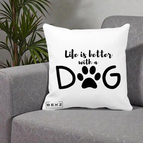 Perna Personalizata Life is Better with a Dog, 40x40 cm, Alba Mata, Husa Detasabila, Perna Inclusa, BEKZ®