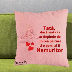 Cadou pentru Tata - Perna Personalizata Tata Nemuritor Mesaj Rosu, 40x40 cm, Roz, Husa Detasabila, Perna Inclusa, BEKZ®