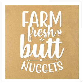 Tablou   Farm Fresh Butt Nuggets   gravat laser, din lemn MDF, Patrat, 300 x 300 mm, natur-alb