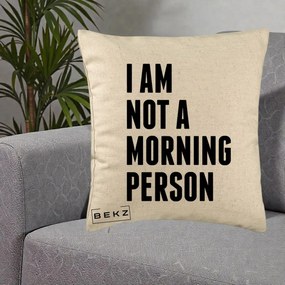 Perna Decorativa I Am Not a Morning Person, 40x40 cm, Bej, Husa Detasabila, Perna Inclusa, BEKZ®