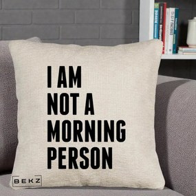 Perna Decorativa I Am Not a Morning Person, 40x40 cm, Bej Canapea, Husa Detasabila, Perna Inclusa, BEKZ®