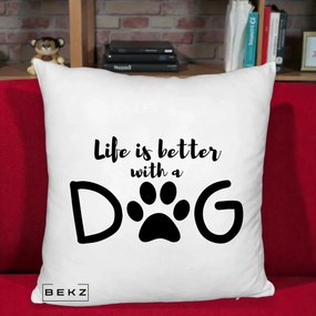 Perna Personalizata Life is Better with a Dog, 40x40 cm, Alb Pufos, Husa Detasabila, Perna Inclusa, BEKZ®