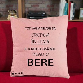 Perna Decorativa Eu Cred ca mai Beau o Bere, 40x40 cm, Roz, Husa Detasabila, Perna Inclusa, BEKZ®
