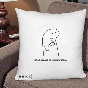 Perna Personalizata Be As Strong As Your Espresso, 40x40 cm, Alb Pufos, Husa Detasabila, Perna Inclusa, BEKZ®