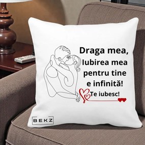 Cadou pentru Iubita - Perna Personalizata Draga Mea Iubirea Mea pentru Tine e Infinita Te Iubesc, 40x40 cm, Alba Mata, Husa Detasabila, Perna Inclusa, BEKZ®