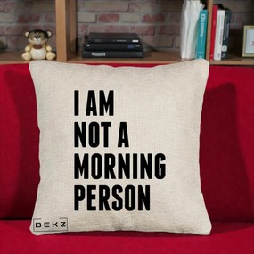 Perna Decorativa I Am Not a Morning Person, 40x40 cm, Bej Canapea, Husa Detasabila, Perna Inclusa, BEKZ®