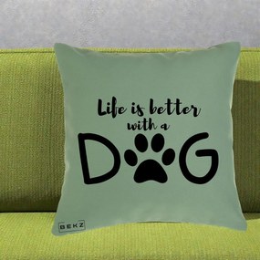 Perna Personalizata Life is Better with a Dog, 40x40 cm, Verde, Husa Detasabila, Perna Inclusa, BEKZ®