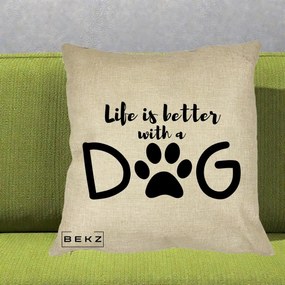 Perna Personalizata Life is Better with a Dog, 40x40 cm, Crem, Husa Detasabila, Perna Inclusa, BEKZ®