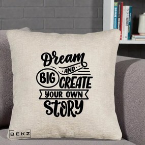 Perna Decorativa Dream Big Create Your Story, 40x40 cm, Bej Canapea, Husa Detasabila, Perna Inclusa, BEKZ®