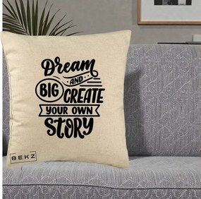 Perna Decorativa Dream Big Create Your Story, 40x40 cm, Bej, Husa Detasabila, Perna Inclusa, BEKZ®