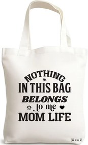 Sacosa de Panza pentru Cumparaturi, Geanta Tote, model Nothing in this bag belongs to me Mom Life, 38x34.5 cm, Alba, BEKZ®