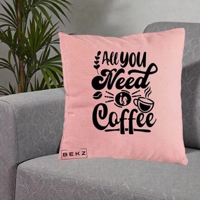 Perna Personalizata All You Need Is Coffee, 40x40 cm, Roz, Husa Detasabila, Perna Inclusa, BEKZ®