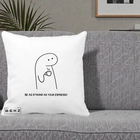 Perna Personalizata Be As Strong As Your Espresso, 40x40 cm, Alba Mata, Husa Detasabila, Perna Inclusa, BEKZ®