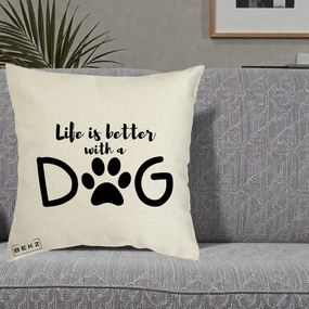 Perna Personalizata Life is Better with a Dog, 40x40 cm, Ecru, Husa Detasabila, Perna Inclusa, BEKZ®