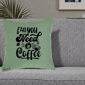 Perna Personalizata All You Need Is Coffee, 40x40 cm, Verde, Husa Detasabila, Perna Inclusa, BEKZ®