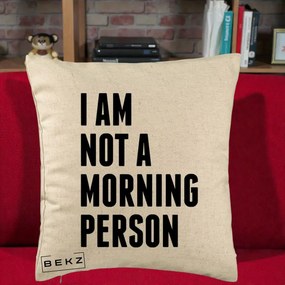 Perna Decorativa I Am Not a Morning Person, 40x40 cm, Bej, Husa Detasabila, Perna Inclusa, BEKZ®