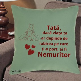 Cadou pentru Tata - Perna Personalizata Tata Nemuritor Mesaj Rosu, 40x40 cm, Verde, Husa Detasabila, Perna Inclusa, BEKZ®