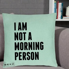 Perna Decorativa I Am Not a Morning Person, 40x40 cm, Verde Menta, Husa Detasabila, Perna Inclusa, BEKZ®