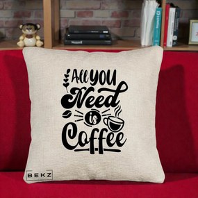 Perna Personalizata All You Need Is Coffee, 40x40 cm, Bej Canapea, Husa Detasabila, Perna Inclusa, BEKZ®