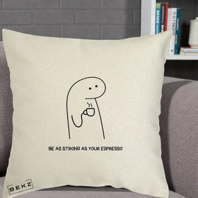 Perna Personalizata Be As Strong As Your Espresso, 40x40 cm, Ecru, Husa Detasabila, Perna Inclusa, BEKZ®