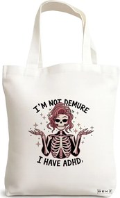 Sacosa de Panza pentru Cumparaturi, Geanta Tote, model I'm not demure I have adhd 38 x 34.5 cm, Alba, BEKZ®