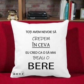 Perna Decorativa Eu Cred ca mai Beau o Bere, 40x40 cm, Alba Mata, Husa Detasabila, Perna Inclusa, BEKZ®