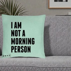 Perna Decorativa I Am Not a Morning Person, 40x40 cm, Verde Menta, Husa Detasabila, Perna Inclusa, BEKZ®