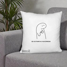 Perna Personalizata Be As Strong As Your Espresso, 40x40 cm, Alb Pufos, Husa Detasabila, Perna Inclusa, BEKZ®