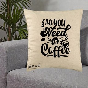 Perna Personalizata All You Need Is Coffee, 40x40 cm, Bej, Husa Detasabila, Perna Inclusa, BEKZ®