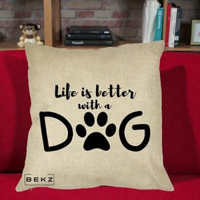 Perna Personalizata Life is Better with a Dog, 40x40 cm, Crem, Husa Detasabila, Perna Inclusa, BEKZ®