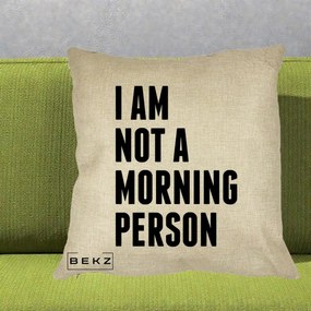Perna Decorativa I Am Not a Morning Person, 40x40 cm, Crem, Husa Detasabila, Perna Inclusa, BEKZ®