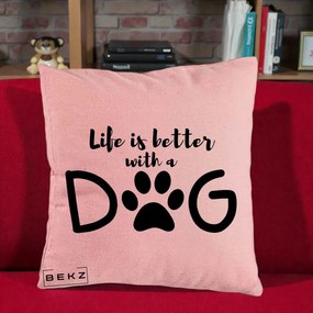 Perna Personalizata Life is Better with a Dog, 40x40 cm, Roz, Husa Detasabila, Perna Inclusa, BEKZ®