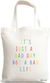 Sacosa de Panza pentru Cumparaturi, Geanta Tote, model It's just a bad day not a bad life, 38x34.5 cm, Alba, BEKZ®